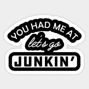 Garage Sale - You had me at let's go junkin' Sticker